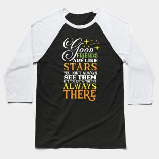 Good friends are like stars Always there for you Baseball T-Shirt